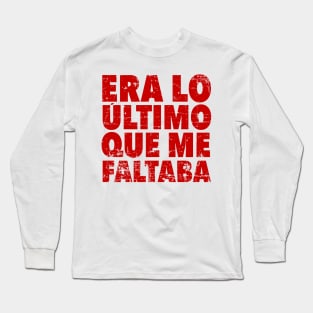 Era lo último que me faltaba - red design Long Sleeve T-Shirt